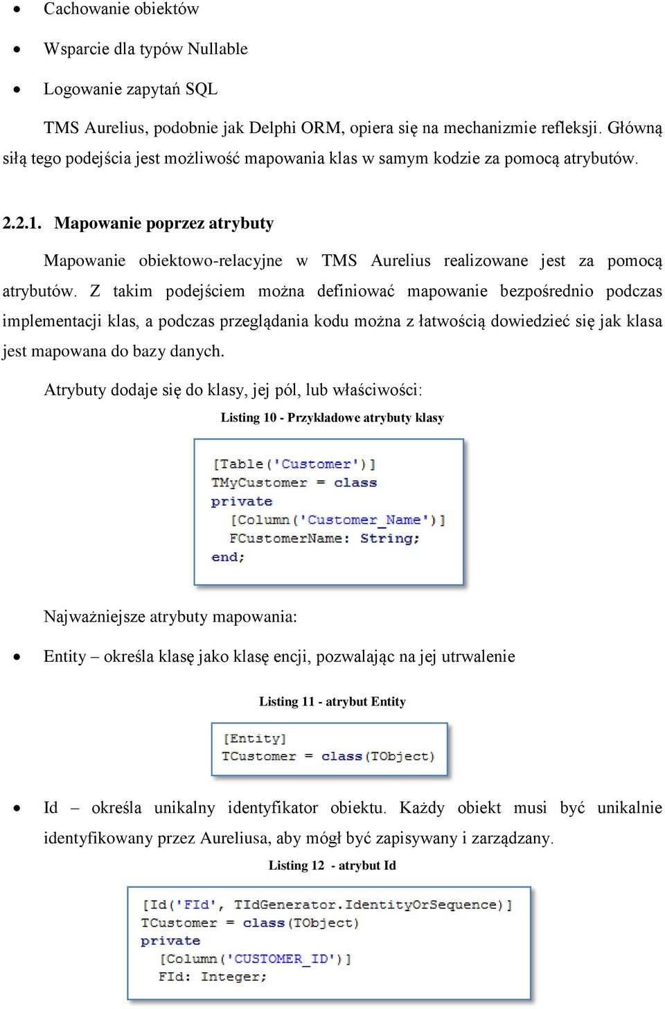 Mapowanie poprzez atrybuty Mapowanie obiektowo-relacyjne w TMS Aurelius realizowane jest za pomocą atrybutów.