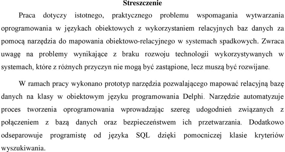 Zwraca uwagę na problemy wynikające z braku rozwoju technologii wykorzystywanych w systemach, które z różnych przyczyn nie mogą być zastąpione, lecz muszą być rozwijane.