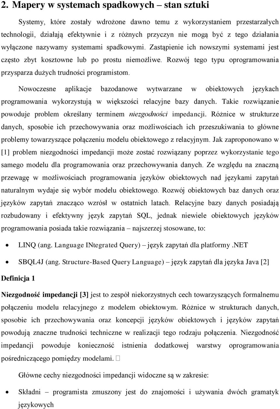 Rozwój tego typu oprogramowania przysparza dużych trudności programistom.