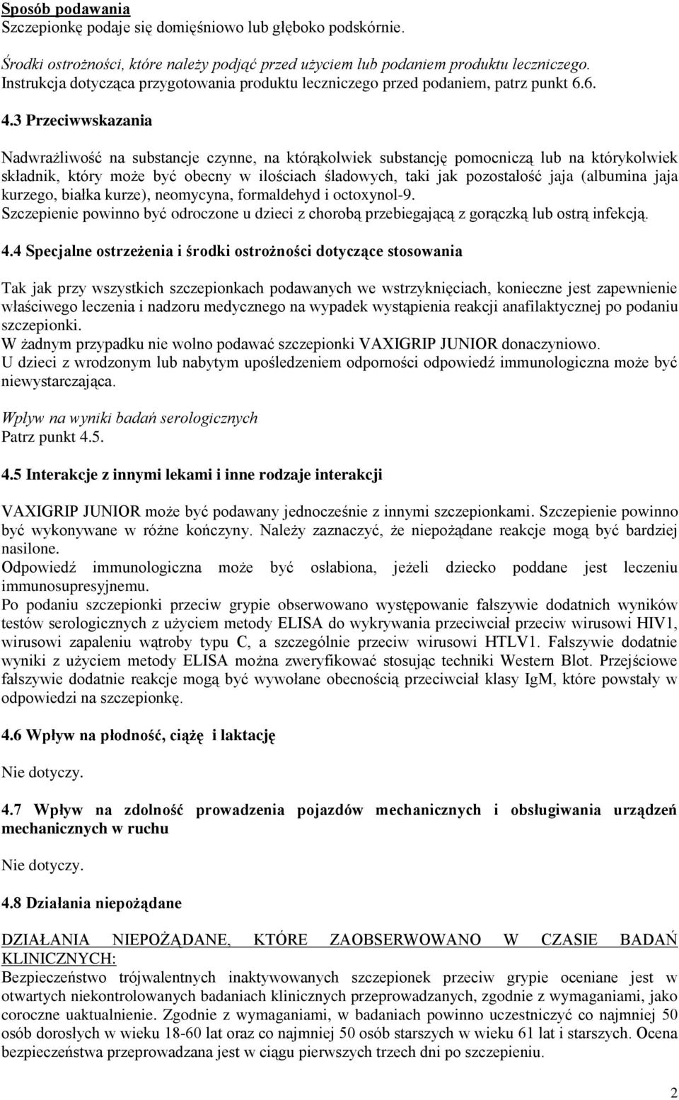 3 Przeciwwskazania Nadwrażliwość na substancje czynne, na którąkolwiek substancję pomocniczą lub na którykolwiek składnik, który może być obecny w ilościach śladowych, taki jak pozostałość jaja