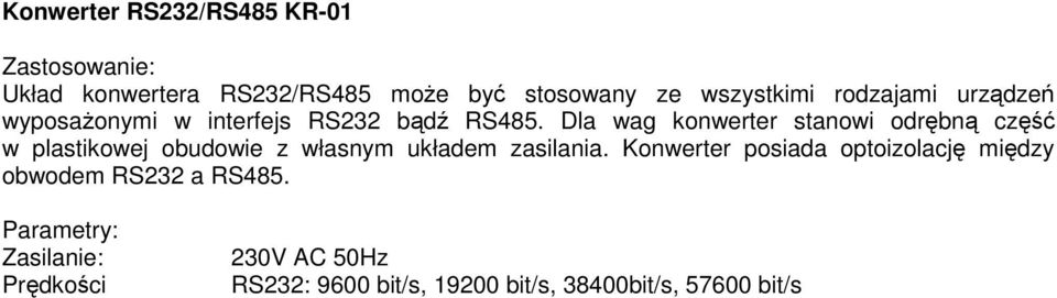 Dla wag konwerter stanowi odrębną część w plastikowej obudowie z własnym układem zasilania.