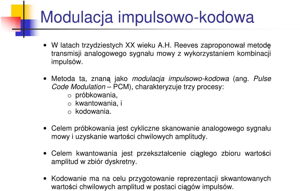 Pulse Code Modulation PCM), charakteryzuje trzy procesy: o próbkowania, o kwantowania, i o kodowania.