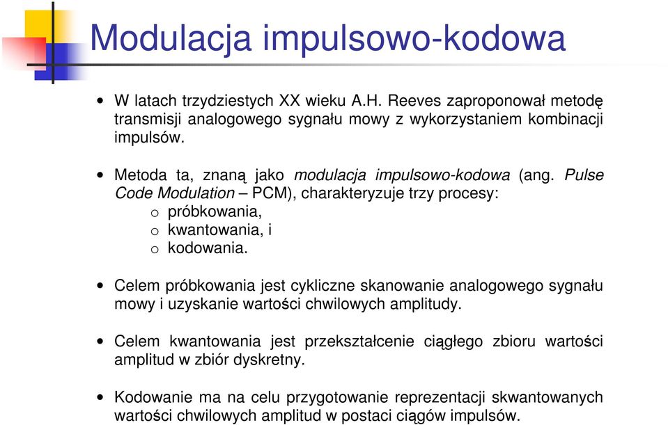 Pulse Code Modulation PCM), charakteryzuje trzy procesy: o próbkowania, o kwantowania, i o kodowania.