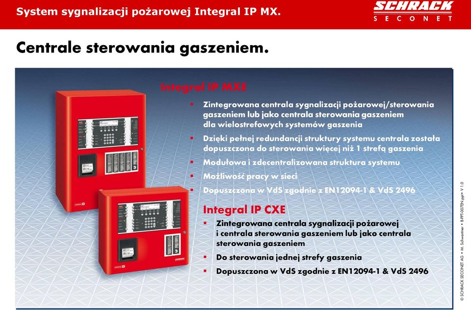 Dzięki pełnej redundancji struktury systemu centrala została dopuszczona do sterowania więcej niż 1 strefą gaszenia Modułowa i zdecentralizowana struktura