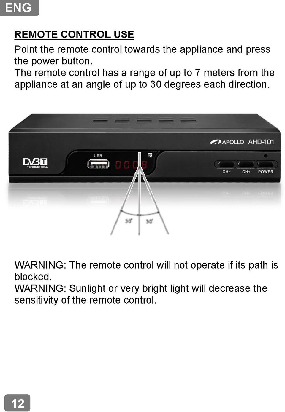 The remote control has a range of up to 7 meters from the appliance at an angle of up to 30