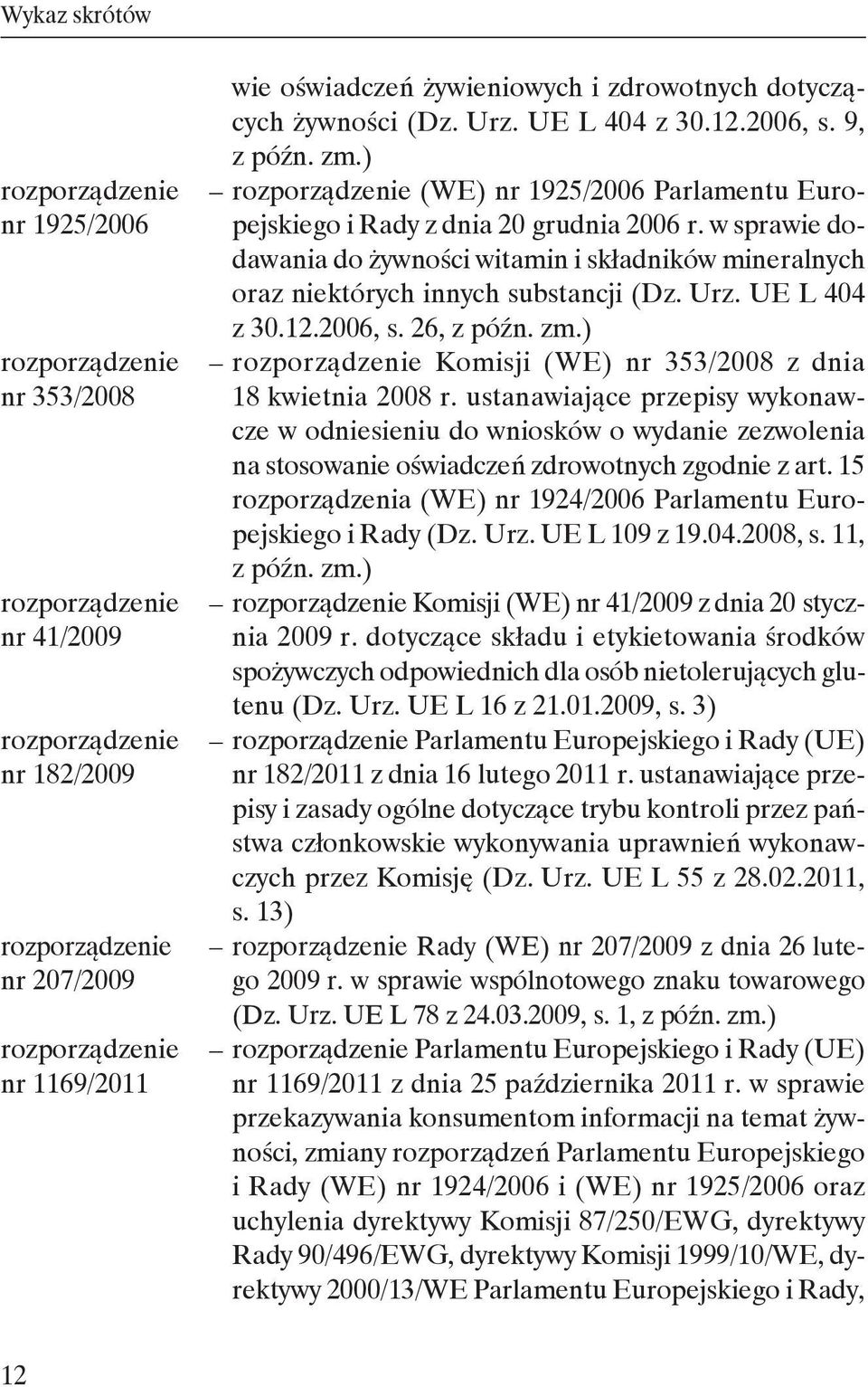 w sprawie dodawania do żywności witamin i składników mineralnych oraz niektórych innych substancji (Dz. Urz. UE L 404 z 30.12.2006, s. 26, z późn. zm.