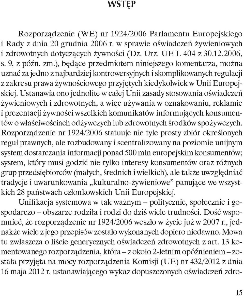 ), będące przedmiotem niniejszego komentarza, można uznać za jedno z najbardziej kontrowersyjnych i skomplikowanych regulacji z zakresu prawa żywnościowego przyjętych kiedykolwiek w Unii Europejskiej.