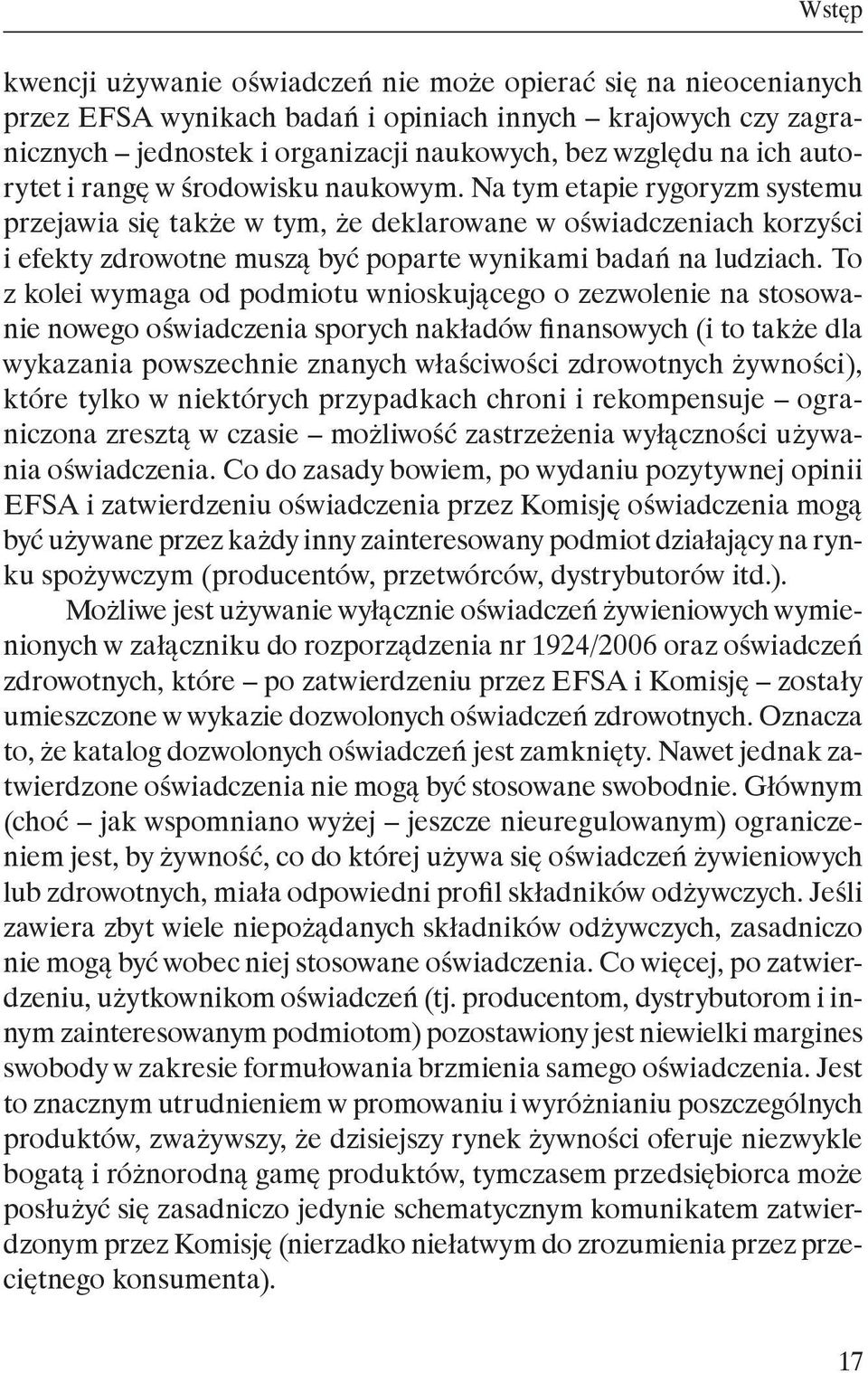 Na tym etapie rygoryzm systemu przejawia się także w tym, że deklarowane w oświadczeniach korzyści i efekty zdrowotne muszą być poparte wynikami badań na ludziach.