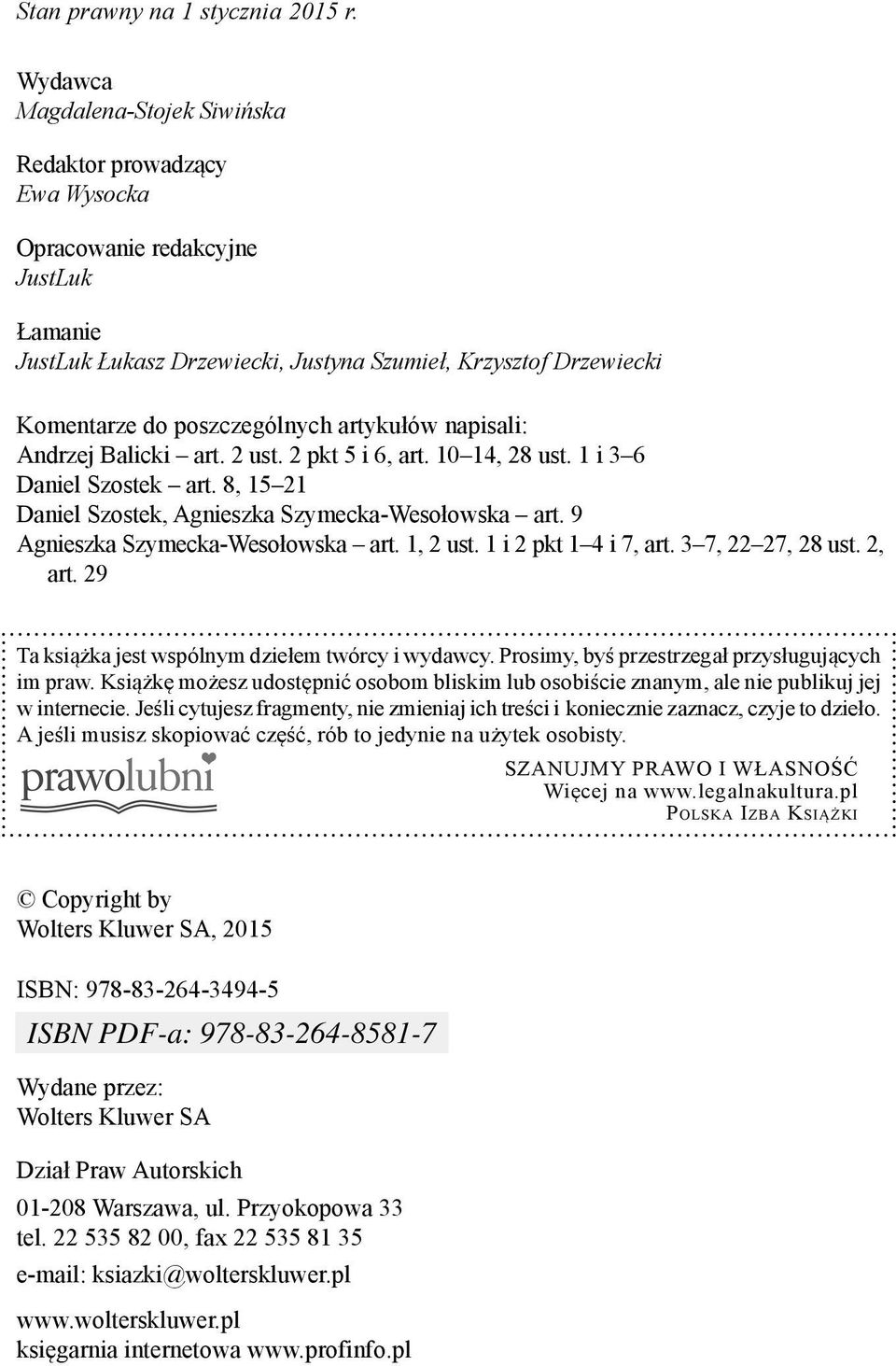 artykułów napisali: Andrzej Balicki art. 2 ust. 2 pkt 5 i 6, art. 10 14, 28 ust. 1 i 3 6 Daniel Szostek art. 8, 15 21 Daniel Szostek, Agnieszka Szymecka-Wesołowska art.