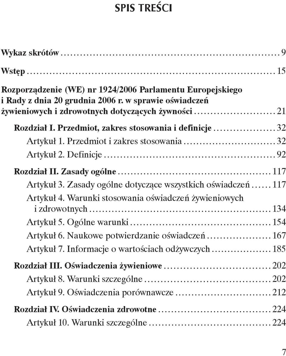 Definicje 92 Rozdział II. Zasady ogólne 117 Artykuł 3. Zasady ogólne dotyczące wszystkich oświadczeń 117 Artykuł 4. Warunki stosowania oświadczeń żywieniowych i zdrowotnych 134 Artykuł 5.