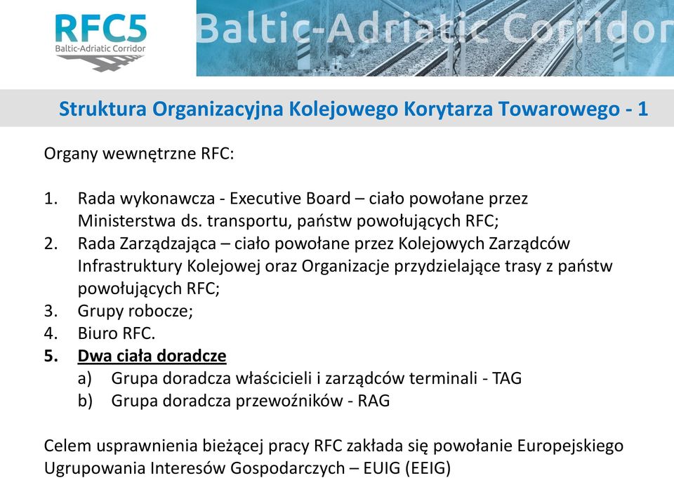 Rada Zarządzająca ciało powołane przez Kolejowych Zarządców Infrastruktury Kolejowej oraz Organizacje przydzielające trasy z paostw powołujących RFC; 3.