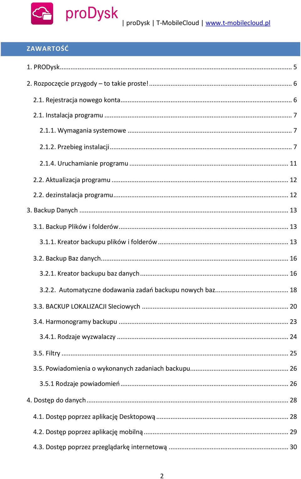 .. 13 3.2. Backup Baz danych... 16 3.2.1. Kreator backupu baz danych... 16 3.2.2. Automatyczne dodawania zadań backupu nowych baz... 18 3.3. BACKUP LOKALIZACJI SIeciowych... 20 3.4.