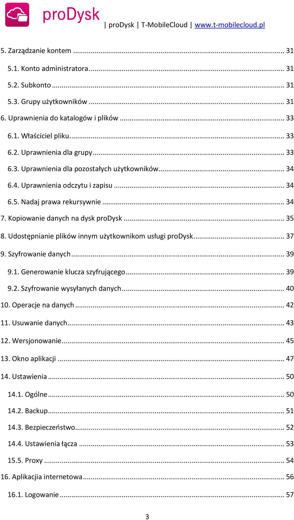 Udostępnianie plików innym użytkownikom usługi prodysk... 37 9. Szyfrowanie danych... 39 9.1. Generowanie klucza szyfrującego... 39 9.2. Szyfrowanie wysyłanych danych... 40 10. Operacje na danych.