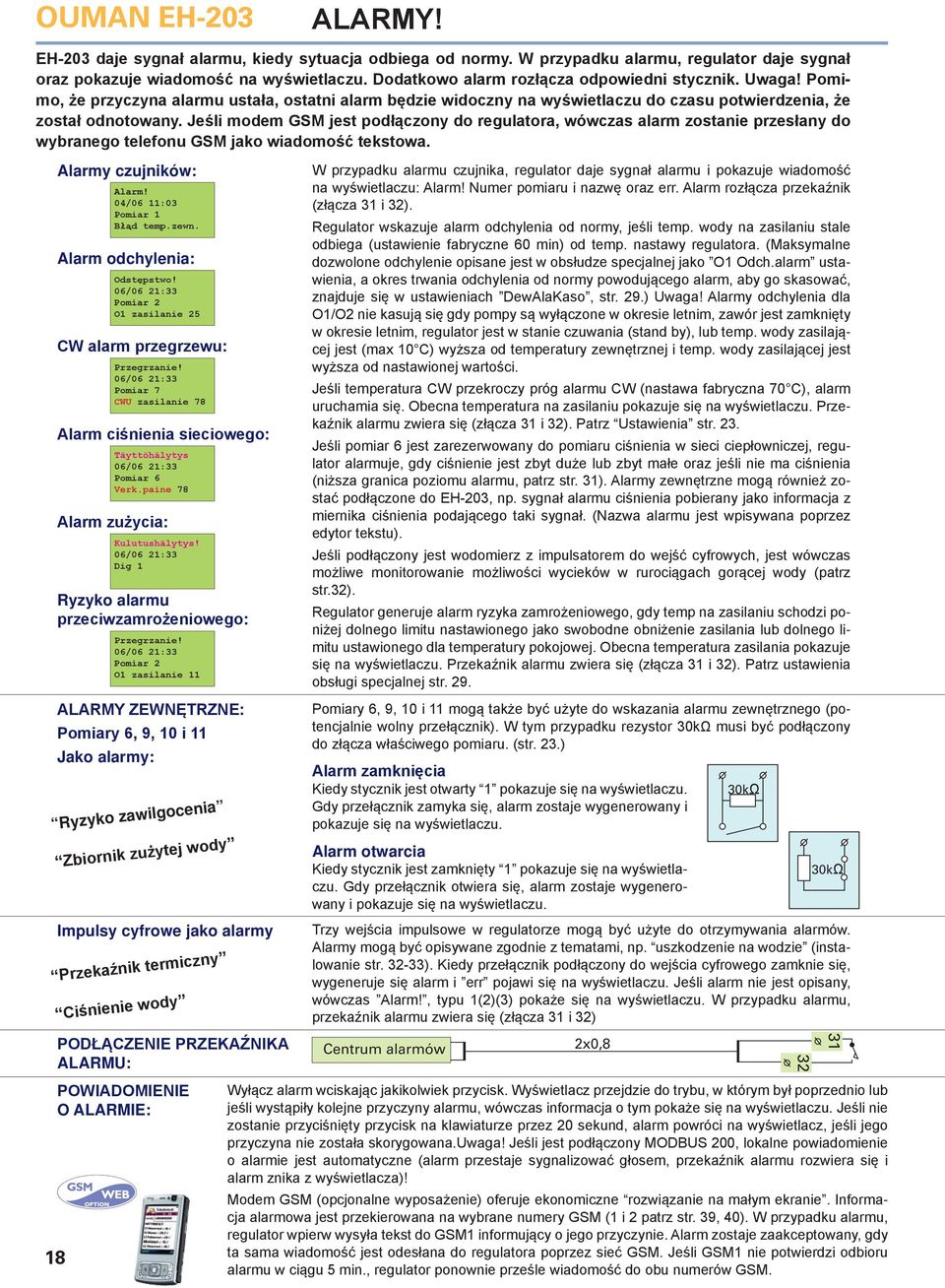 Jeśli modem GSM jest podłączony do regulatora, wówczas alarm zostanie przesłany do wybranego telefonu GSM jako wiadomość tekstowa. Alarmy czujników: Alarm! 04/06 11:03 Pomiar 1 Błąd temp.zewn.