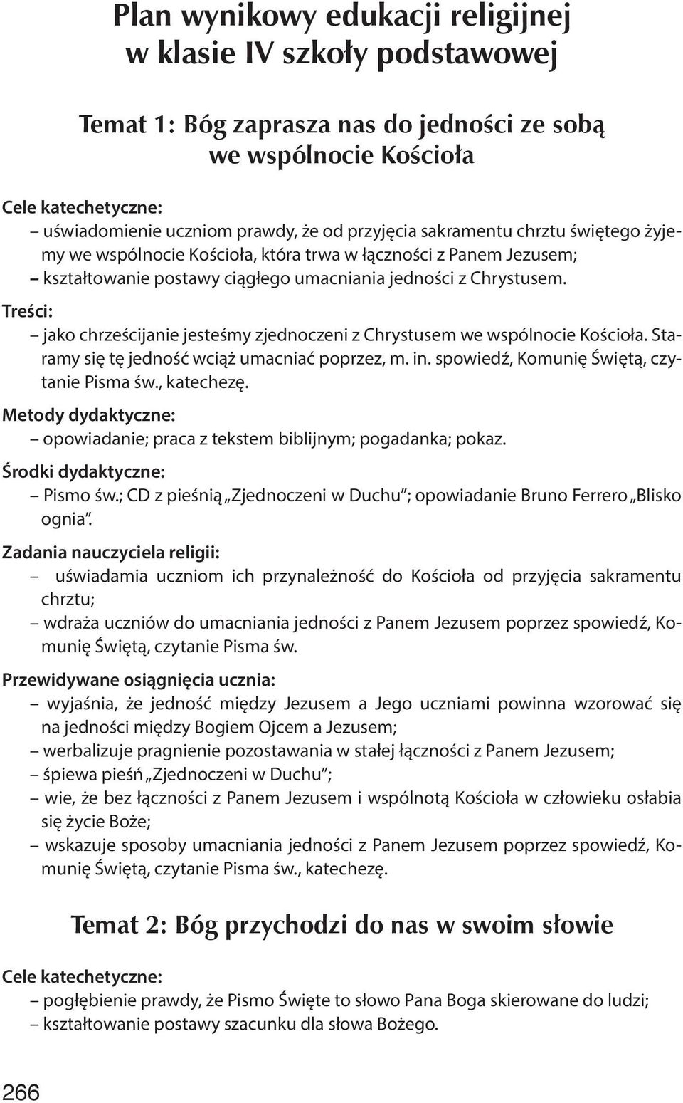 jako chrześcijanie jesteśmy zjednoczeni z Chrystusem we wspólnocie Kościoła. Staramy się tę jedność wciąż umacniać poprzez, m. in. spowiedź, Komunię Świętą, czytanie Pisma św., katechezę.