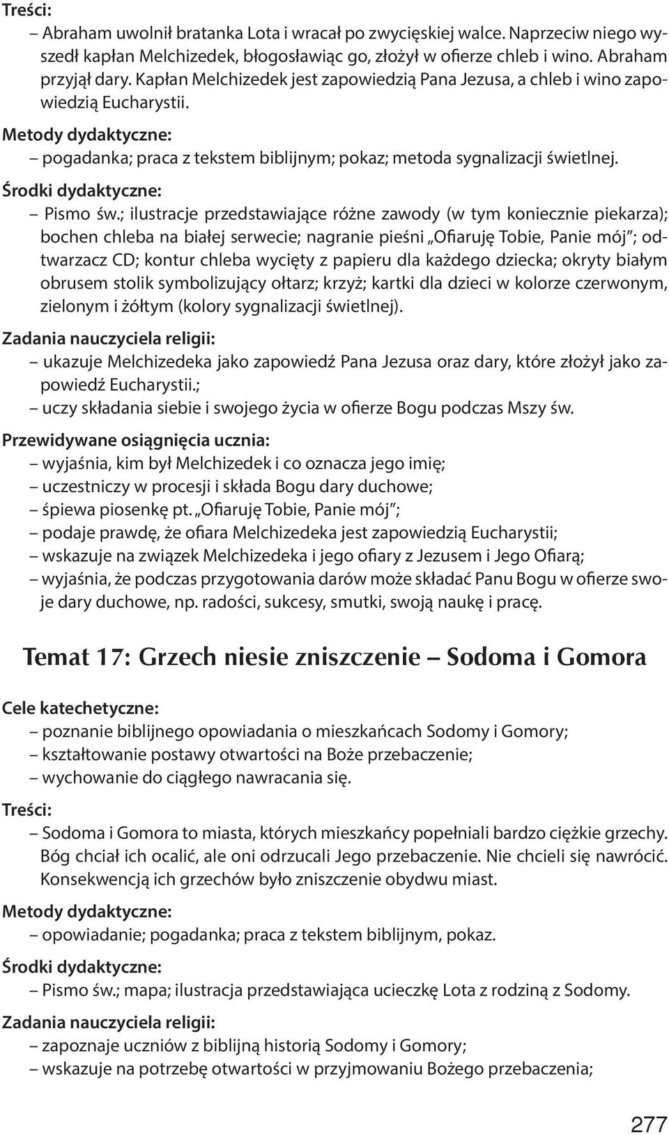 ; ilustracje przedstawiające różne zawody (w tym koniecznie piekarza); bochen chleba na białej serwecie; nagranie pieśni Ofiaruję Tobie, Panie mój ; odtwarzacz CD; kontur chleba wycięty z papieru dla