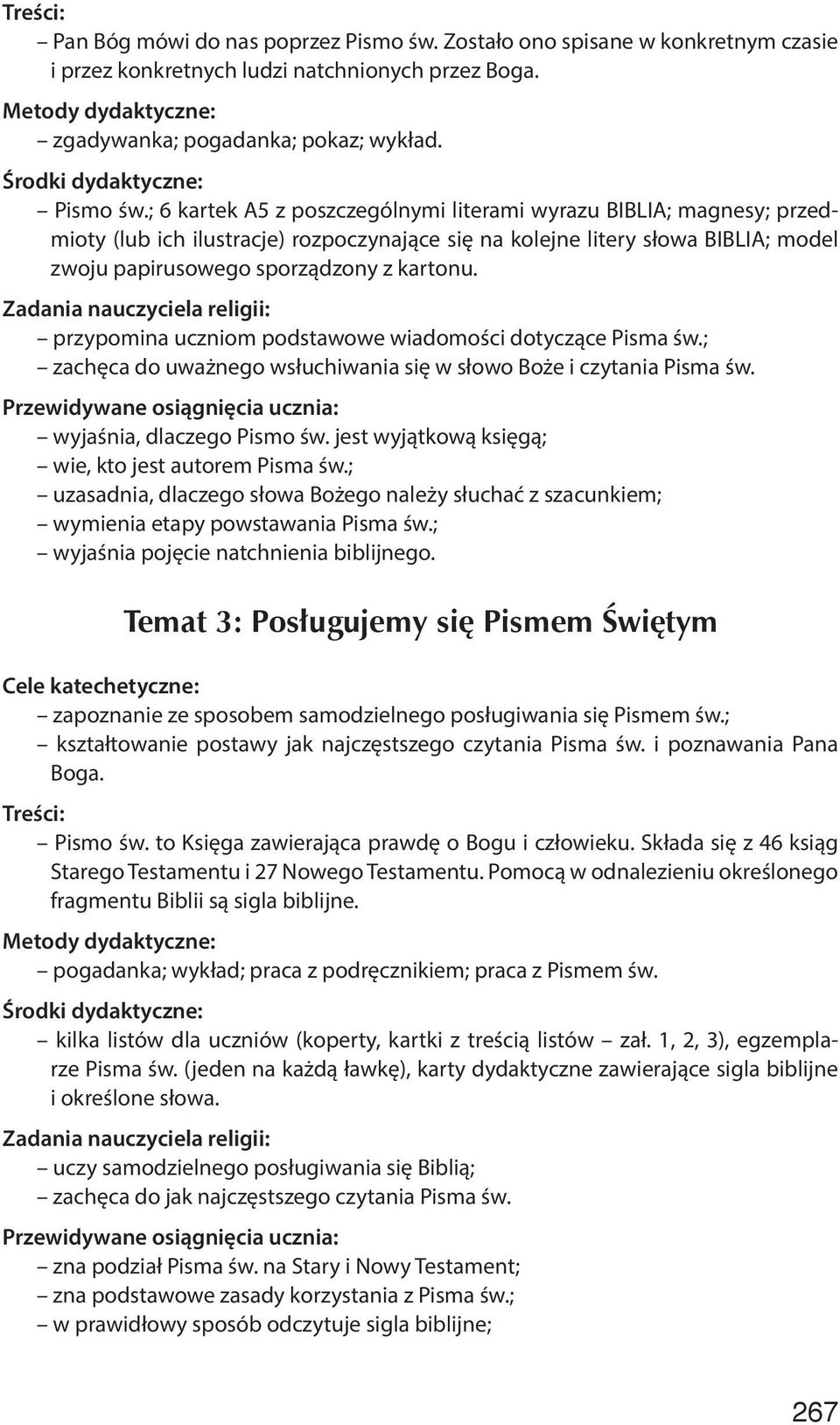 ; 6 kartek A5 z poszczególnymi literami wyrazu BIBLIA; magnesy; przedmioty (lub ich ilustracje) rozpoczynające się na kolejne litery słowa BIBLIA; model zwoju papirusowego sporządzony z kartonu.