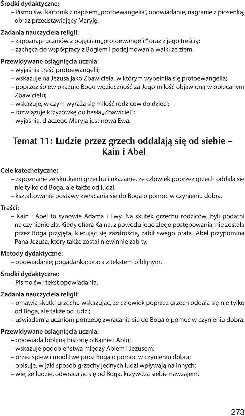 wyjaśnia treść protoewangelii; wskazuje na Jezusa jako Zbawiciela, w którym wypełniła się protoewangelia; poprzez śpiew okazuje Bogu wdzięczność za Jego miłość objawioną w obiecanym Zbawicielu;