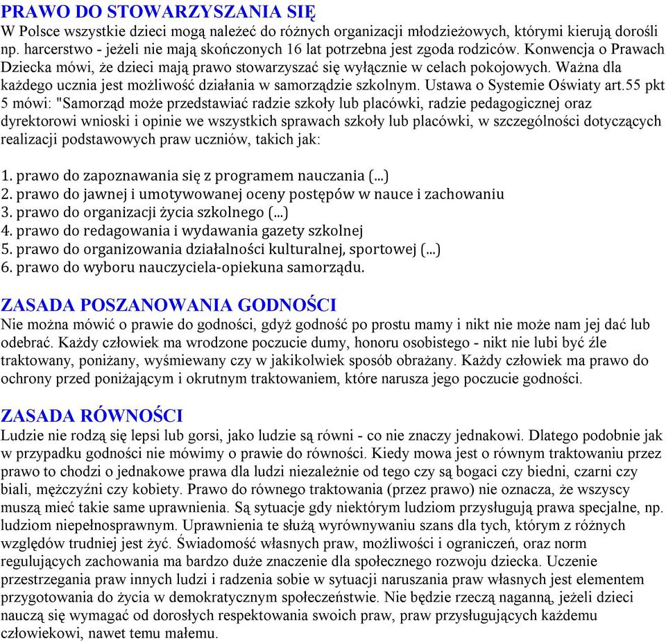 Ważna dla każdego ucznia jest możliwość działania w samorządzie szkolnym. Ustawa o Systemie Oświaty art.