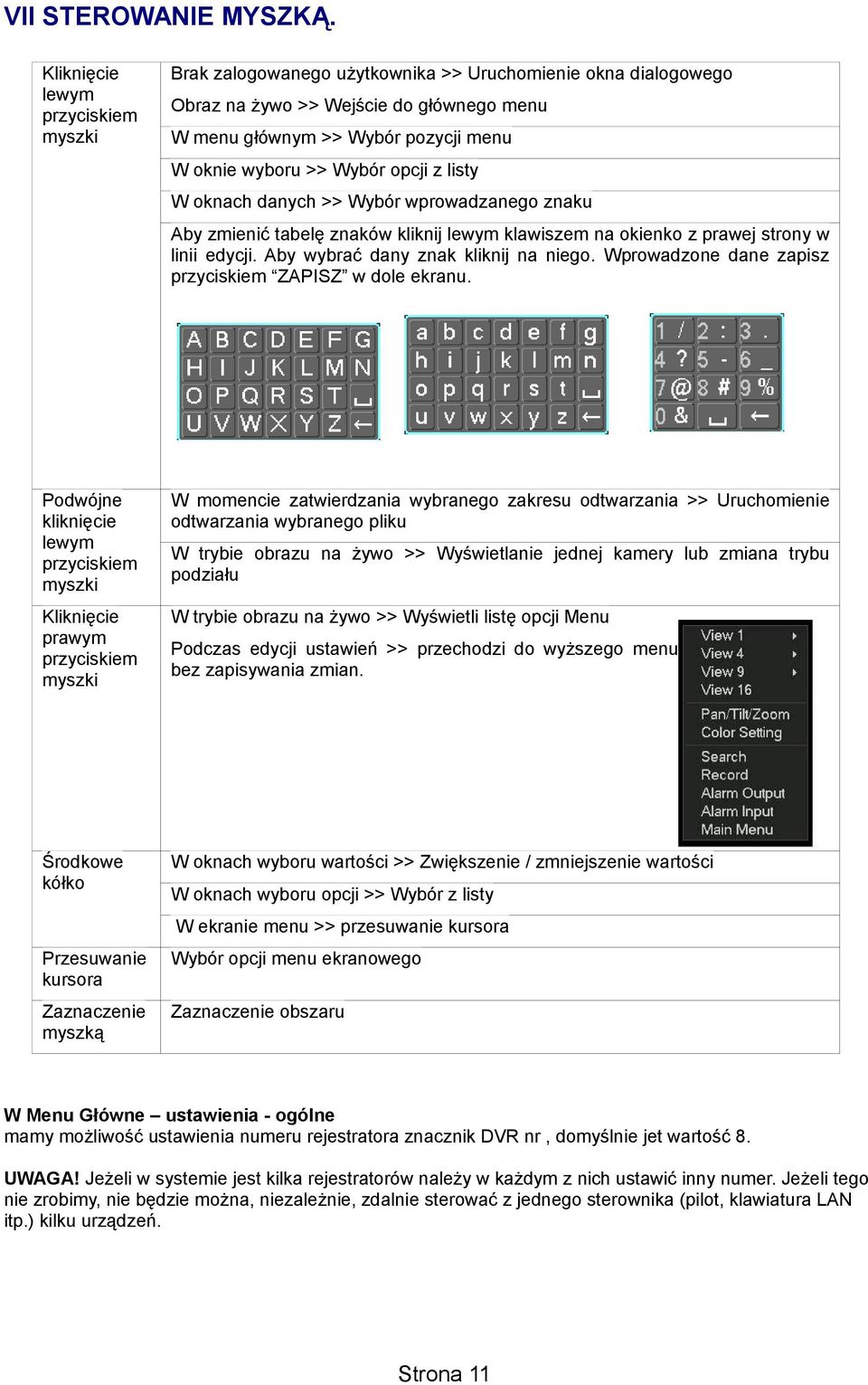 Wybór opcji z listy W oknach danych >> Wybór wprowadzanego znaku Aby zmienić tabelę znaków kliknij lewym klawiszem na okienko z prawej strony w linii edycji. Aby wybrać dany znak kliknij na niego.