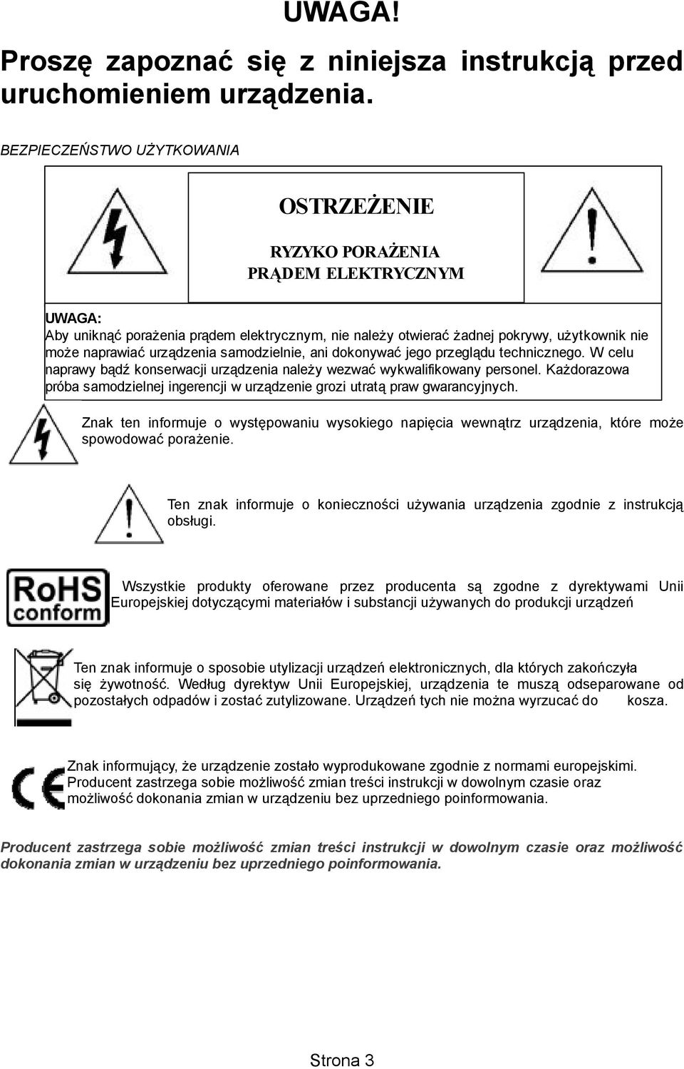 urządzenia samodzielnie, ani dokonywać jego przeglądu technicznego. W celu naprawy bądź konserwacji urządzenia należy wezwać wykwalifikowany personel.