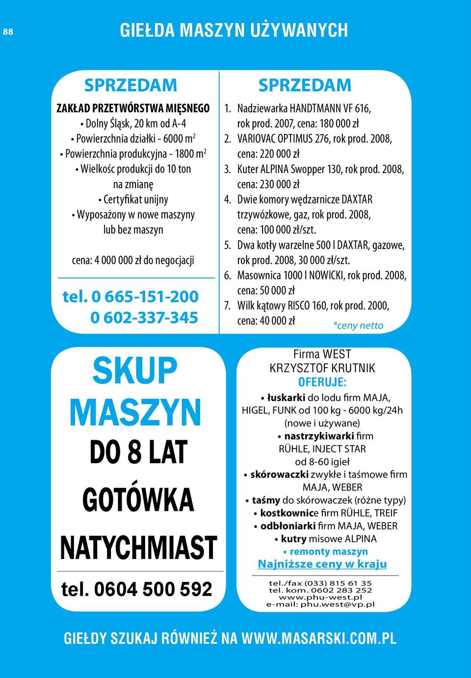 2008, cena: 220 000 zł 3. Kuter ALPINA Swopper 130, rok prod. 2008, cena: 230 000 zł 4. Dwie komory wędzarnicze DAXTAR trzywózkowe, gaz, rok prod. 2008, cena: 100 000 zł/szt. 5.