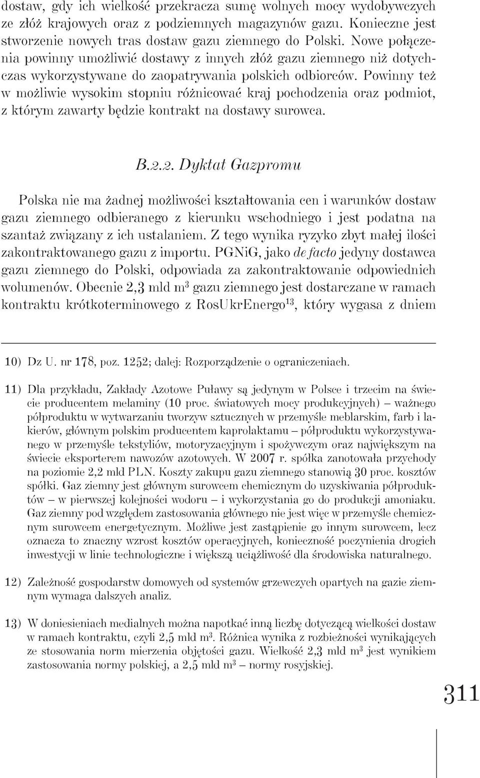 Powinny też w możliwie wysokim stopniu różnicować kraj pochodzenia oraz podmiot, z którym zawarty będzie kontrakt na dostawy surowca. B.2.