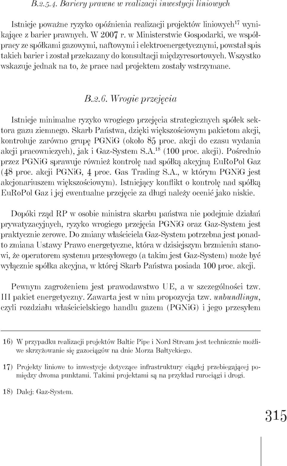 Wszystko wskazuje jednak na to, że prace nad projektem zostały wstrzymane. B.2.6. Wrogie przejęcia Istnieje minimalne ryzyko wrogiego przejęcia strategicznych spółek sektora gazu ziemnego.