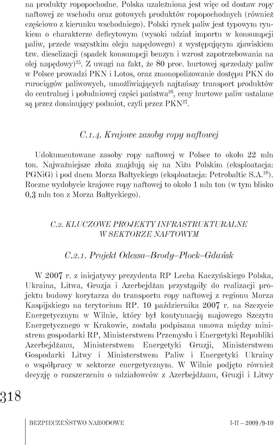 dieselizacji (spadek konsumpcji benzyn i wzrost zapotrzebowania na olej napędowy) 25. Z uwagi na fakt, że 80 proc.