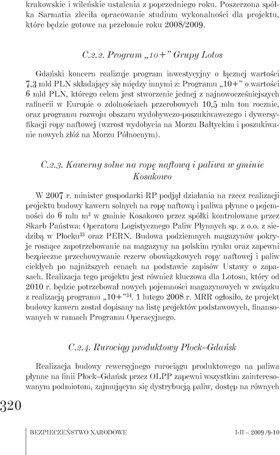 jest stworzenie jednej z najnowocześniejszych rafinerii w Europie o zdolnościach przerobowych 10,5 mln ton rocznie, oraz programu rozwoju obszaru wydobywczo-poszukiwawczego i dywersyfikacji ropy