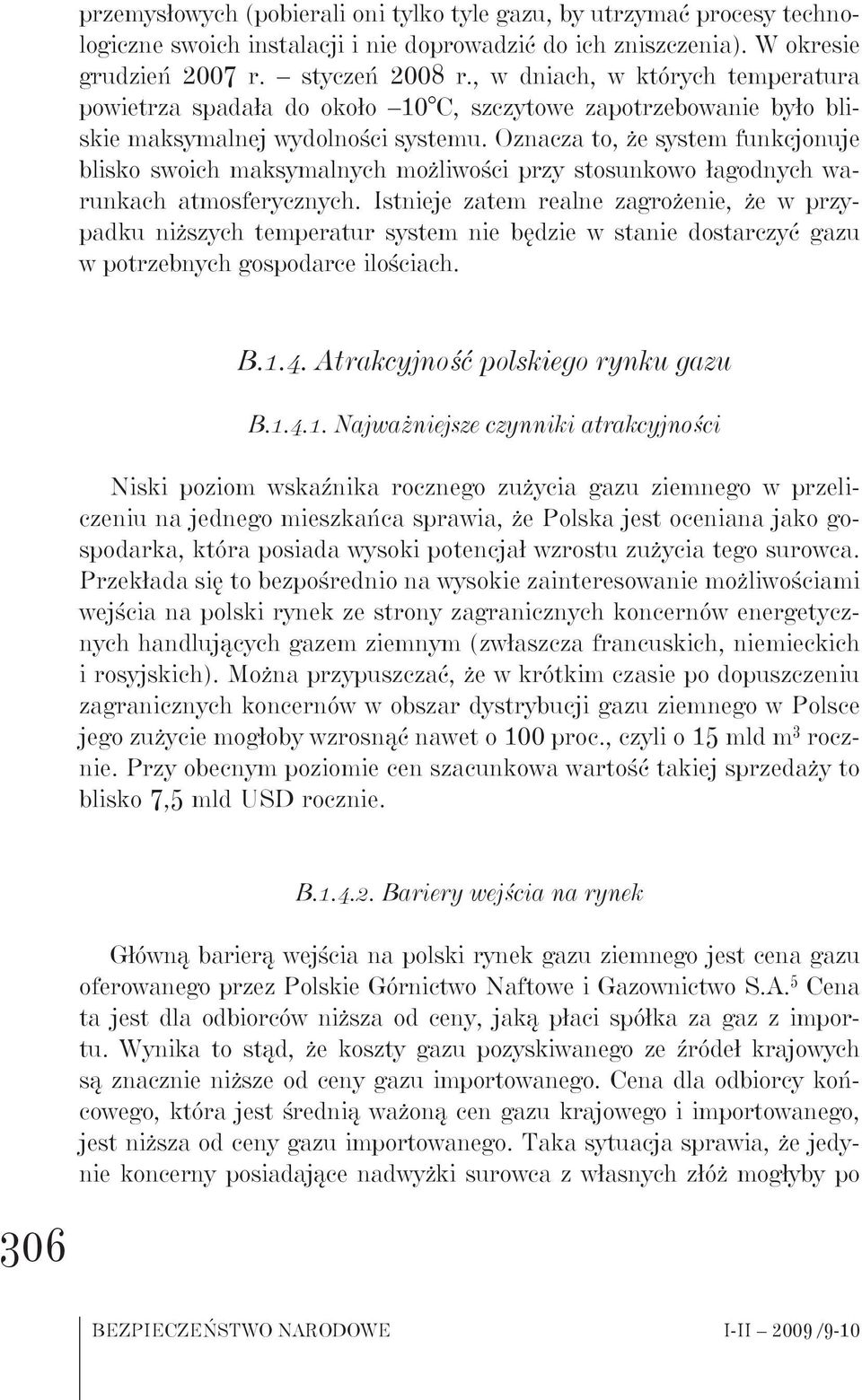 Oznacza to, że system funkcjonuje blisko swoich maksymalnych możliwości przy stosunkowo łagodnych warunkach atmosferycznych.