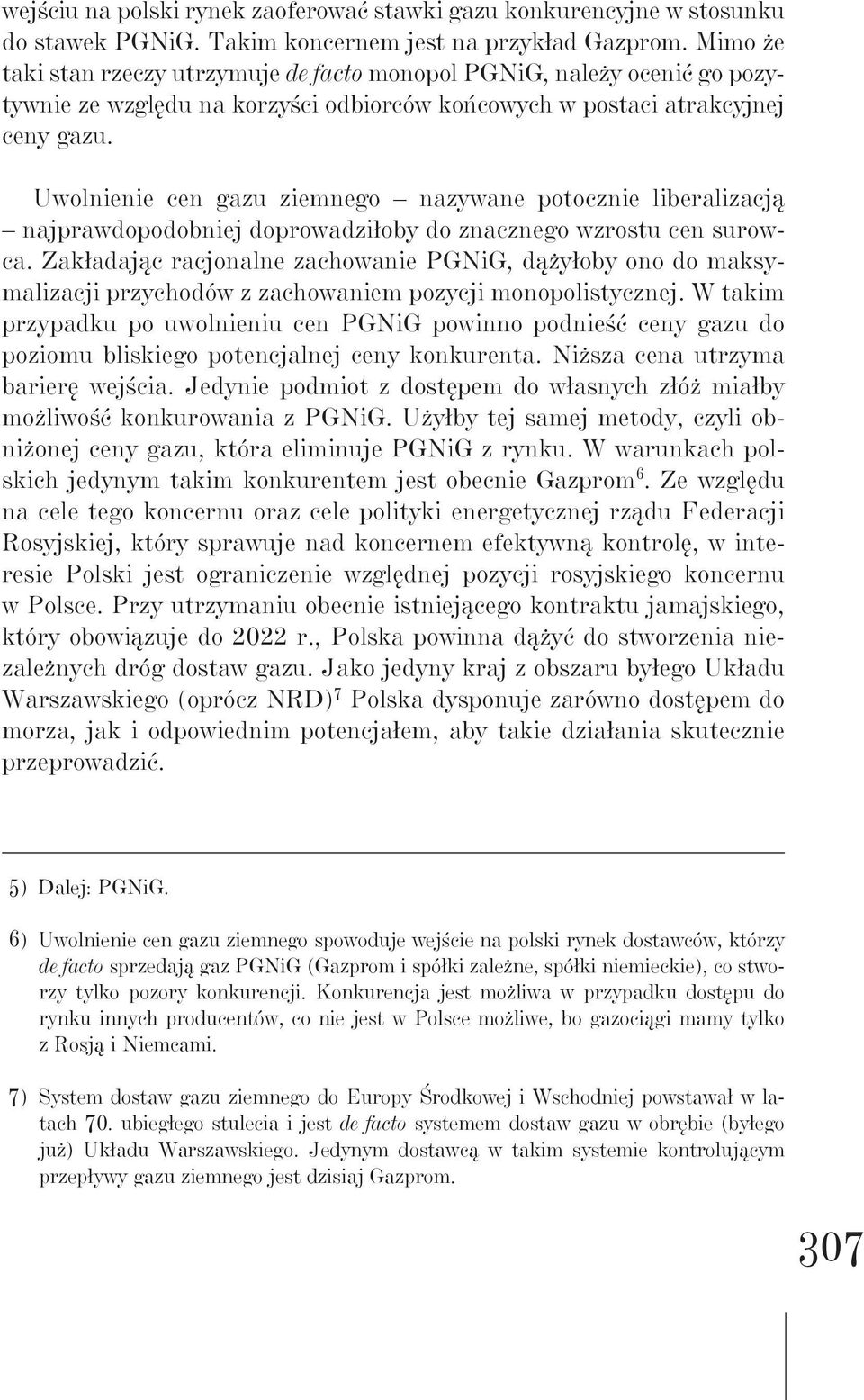 Uwolnienie cen gazu ziemnego nazywane potocznie liberalizacją najprawdopodobniej doprowadziłoby do znacznego wzrostu cen surowca.