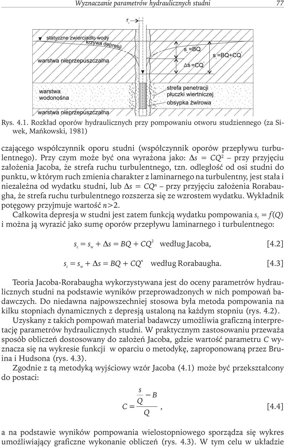 Przy zym może być ona wyrażona jako: s = CQ 2 przy przyjęiu założenia Jaoba, że strefa ruhu turbulentnego, tzn.