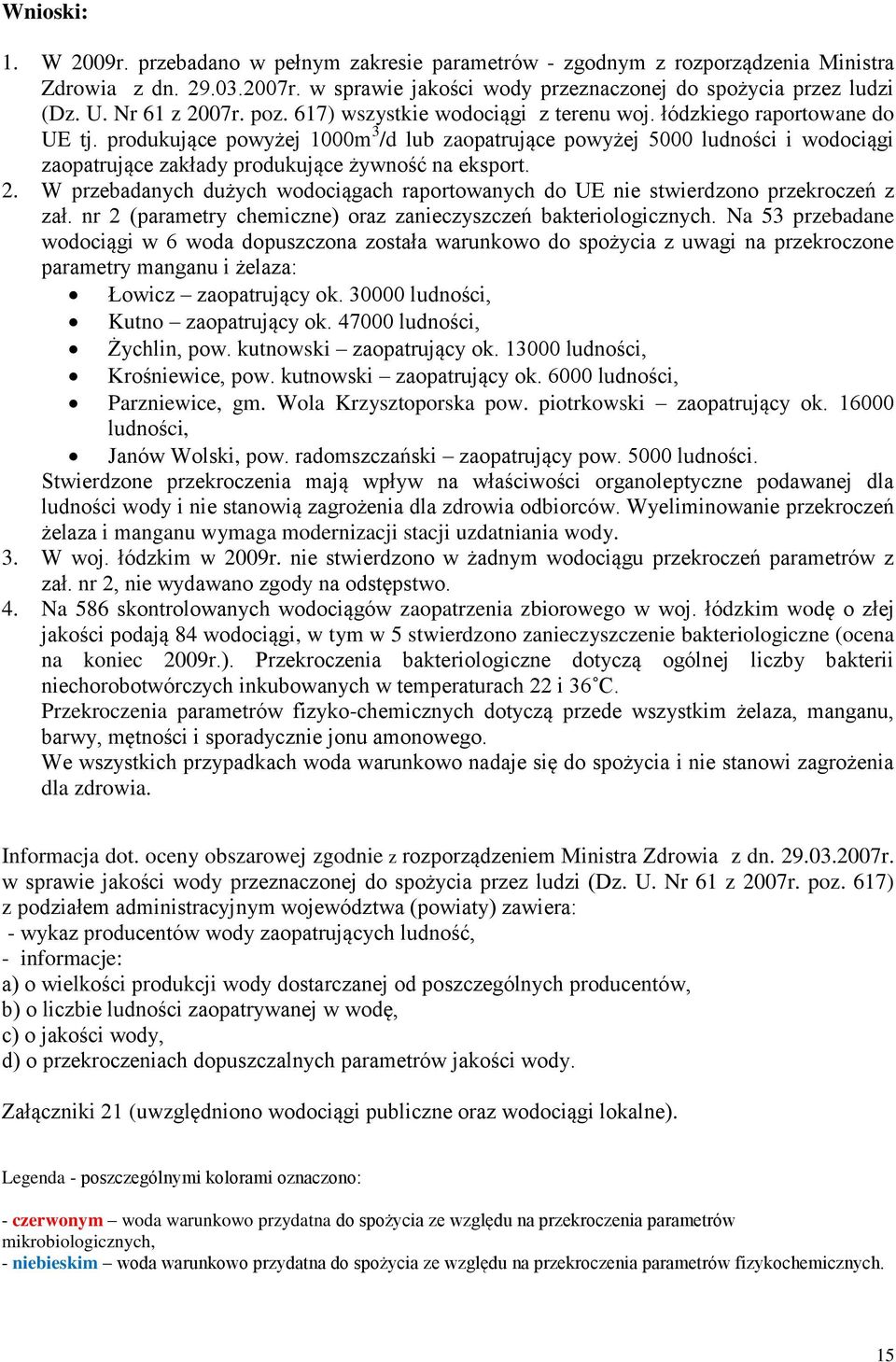 produkujące powyżej 1000m 3 /d lub zaopatrujące powyżej 5000 ludności i wodociągi zaopatrujące zakłady produkujące żywność na eksport. 2.