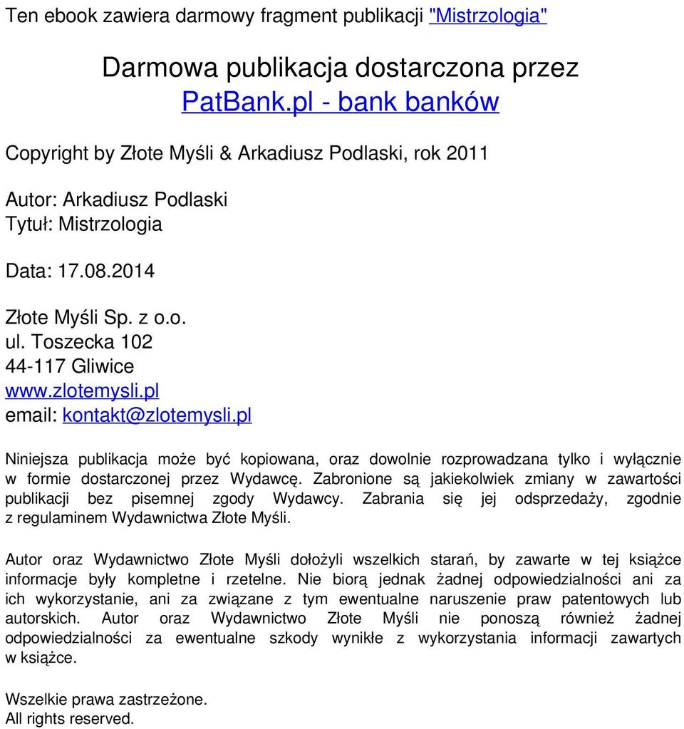 zlotemysli.pl email: kontakt@zlotemysli.pl Niniejsza publikacja może być kopiowana, oraz dowolnie rozprowadzana tylko i wyłącznie w formie dostarczonej przez Wydawcę.