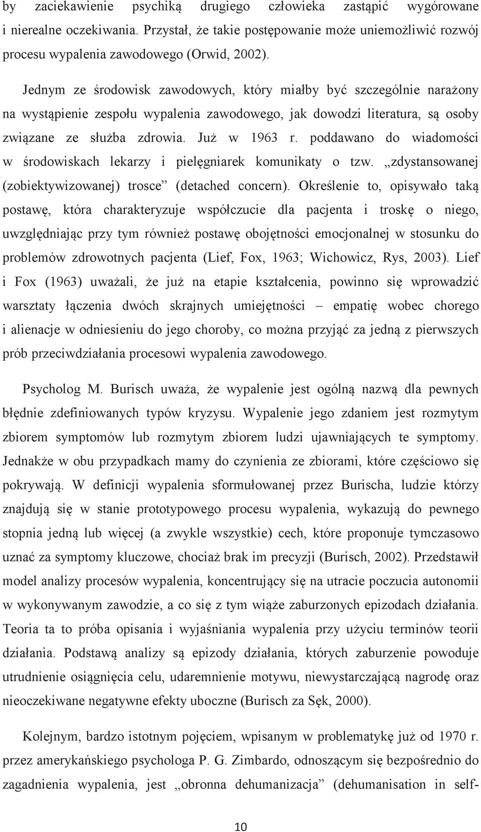 poddawano do wiadomości w środowiskach lekarzy i pielęgniarek komunikaty o tzw. zdystansowanej (zobiektywizowanej) trosce (detached concern).