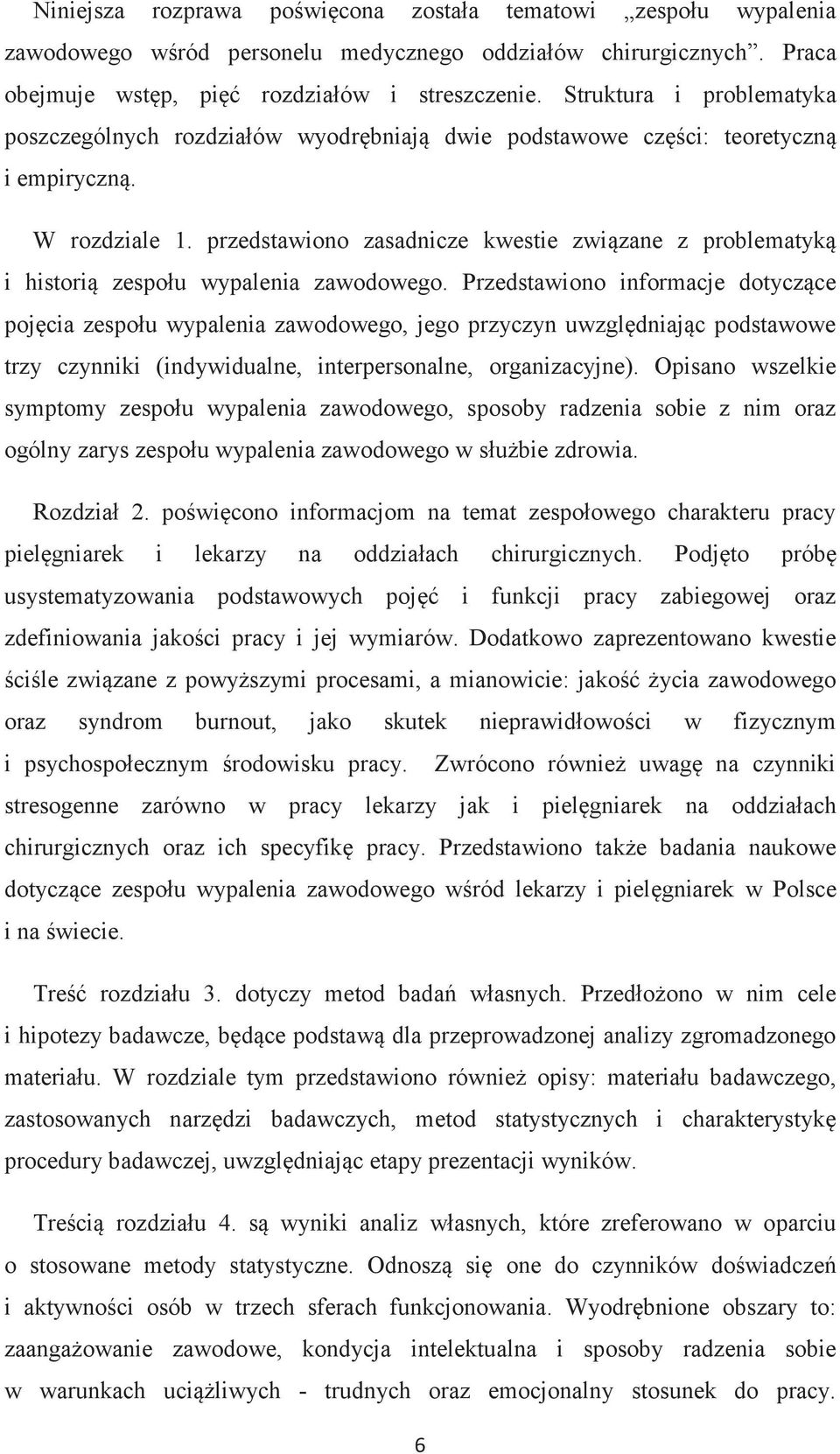 przedstawiono zasadnicze kwestie związane z problematyką i historią zespołu wypalenia zawodowego.