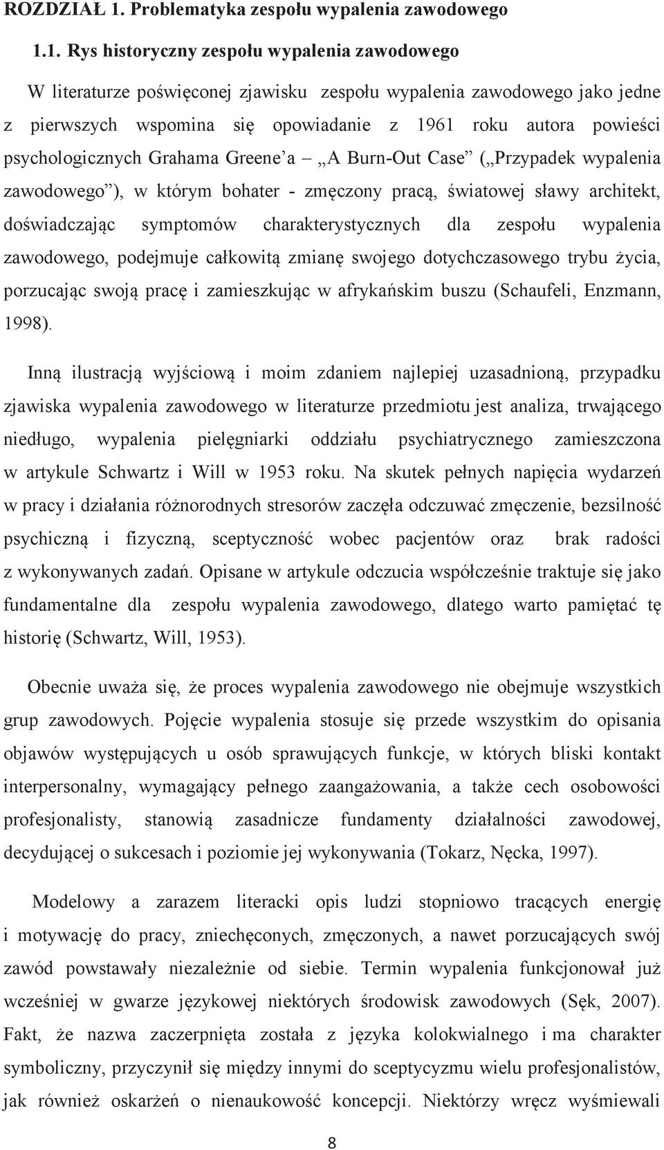 1. Rys historyczny zespołu wypalenia zawodowego W literaturze poświęconej zjawisku zespołu wypalenia zawodowego jako jedne z pierwszych wspomina się opowiadanie z 1961 roku autora powieści