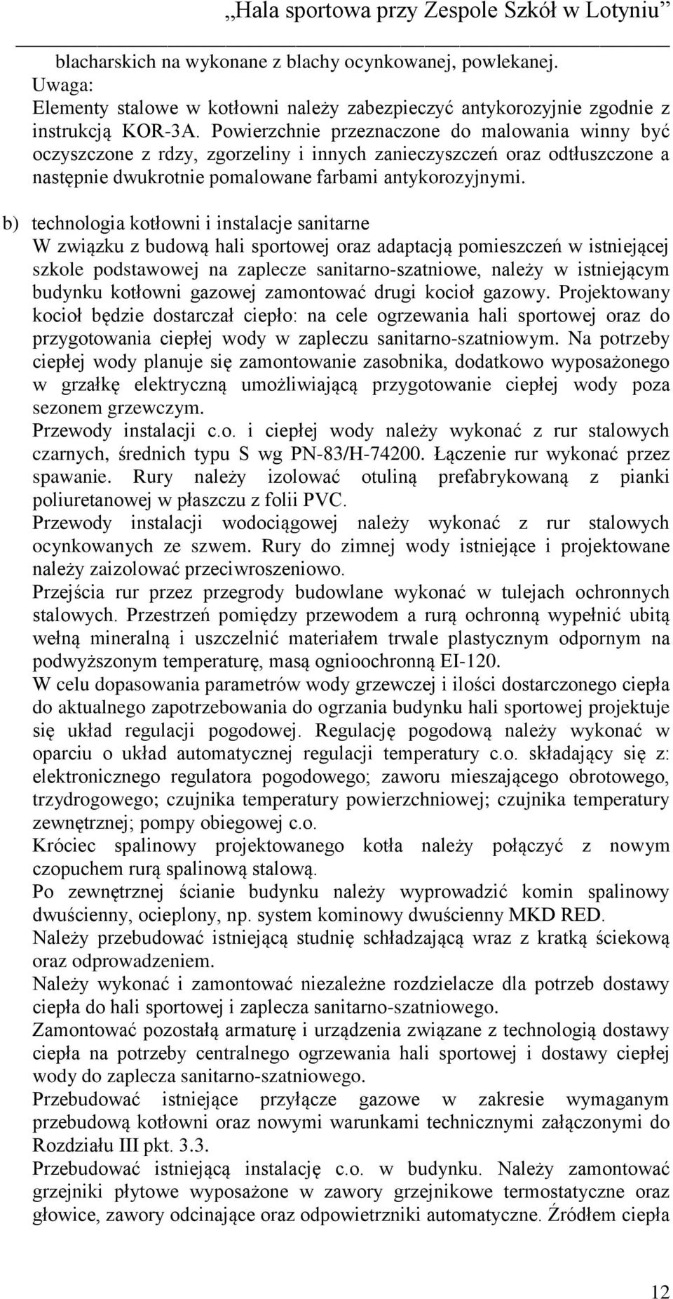 b) technologia kotłowni i instalacje sanitarne W związku z budową hali sportowej oraz adaptacją pomieszczeń w istniejącej szkole podstawowej na zaplecze sanitarno-szatniowe, należy w istniejącym