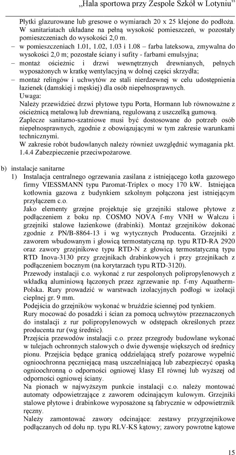 08 farba lateksowa, zmywalna do wysokości 2,0 m; pozostałe ściany i sufity - farbami emulsyjna; montaż ościeżnic i drzwi wewnętrznych drewnianych, pełnych wyposażonych w kratkę wentylacyjną w dolnej