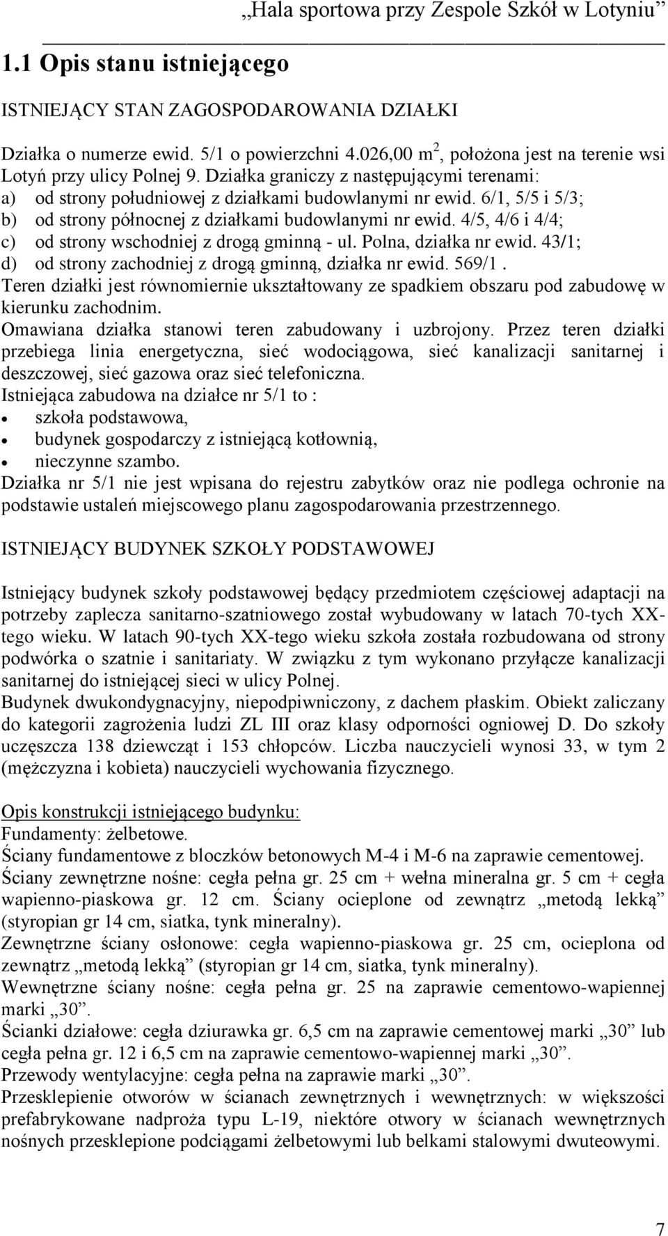 4/5, 4/6 i 4/4; c) od strony wschodniej z drogą gminną - ul. Polna, działka nr ewid. 43/1; d) od strony zachodniej z drogą gminną, działka nr ewid. 569/1.