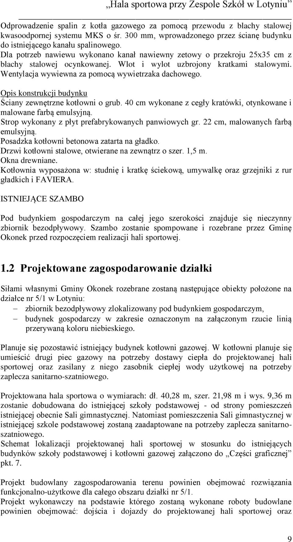 Opis konstrukcji budynku Ściany zewnętrzne kotłowni o grub. 40 cm wykonane z cegły kratówki, otynkowane i malowane farbą emulsyjną. Strop wykonany z płyt prefabrykowanych panwiowych gr.