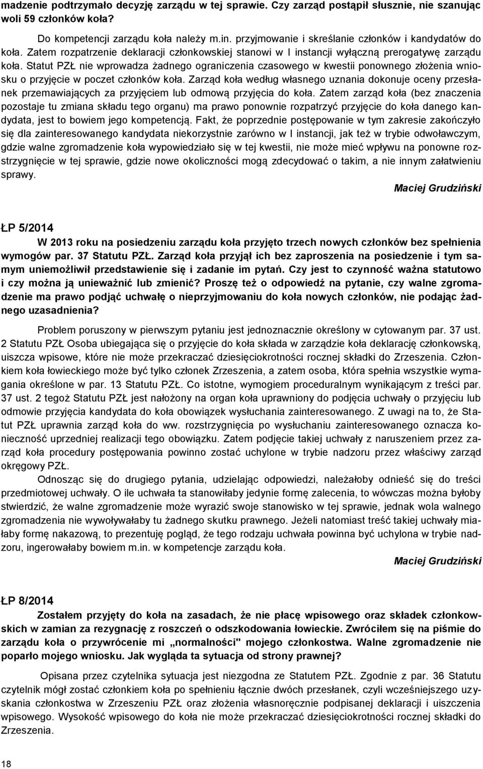 Statut PZŁ nie wprowadza żadnego ograniczenia czasowego w kwestii ponownego złożenia wniosku o przyjęcie w poczet członków koła.