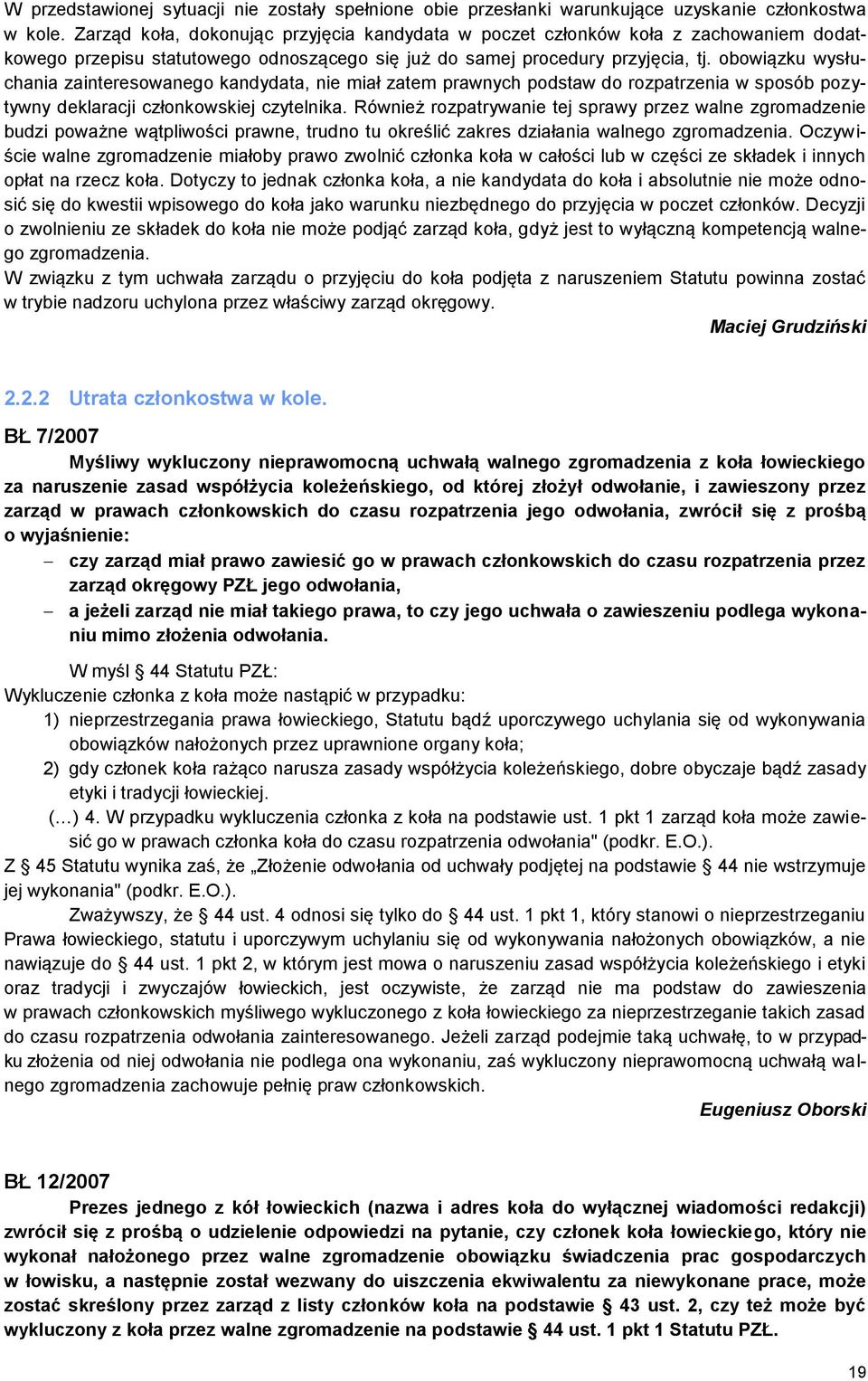 obowiązku wysłuchania zainteresowanego kandydata, nie miał zatem prawnych podstaw do rozpatrzenia w sposób pozytywny deklaracji członkowskiej czytelnika.