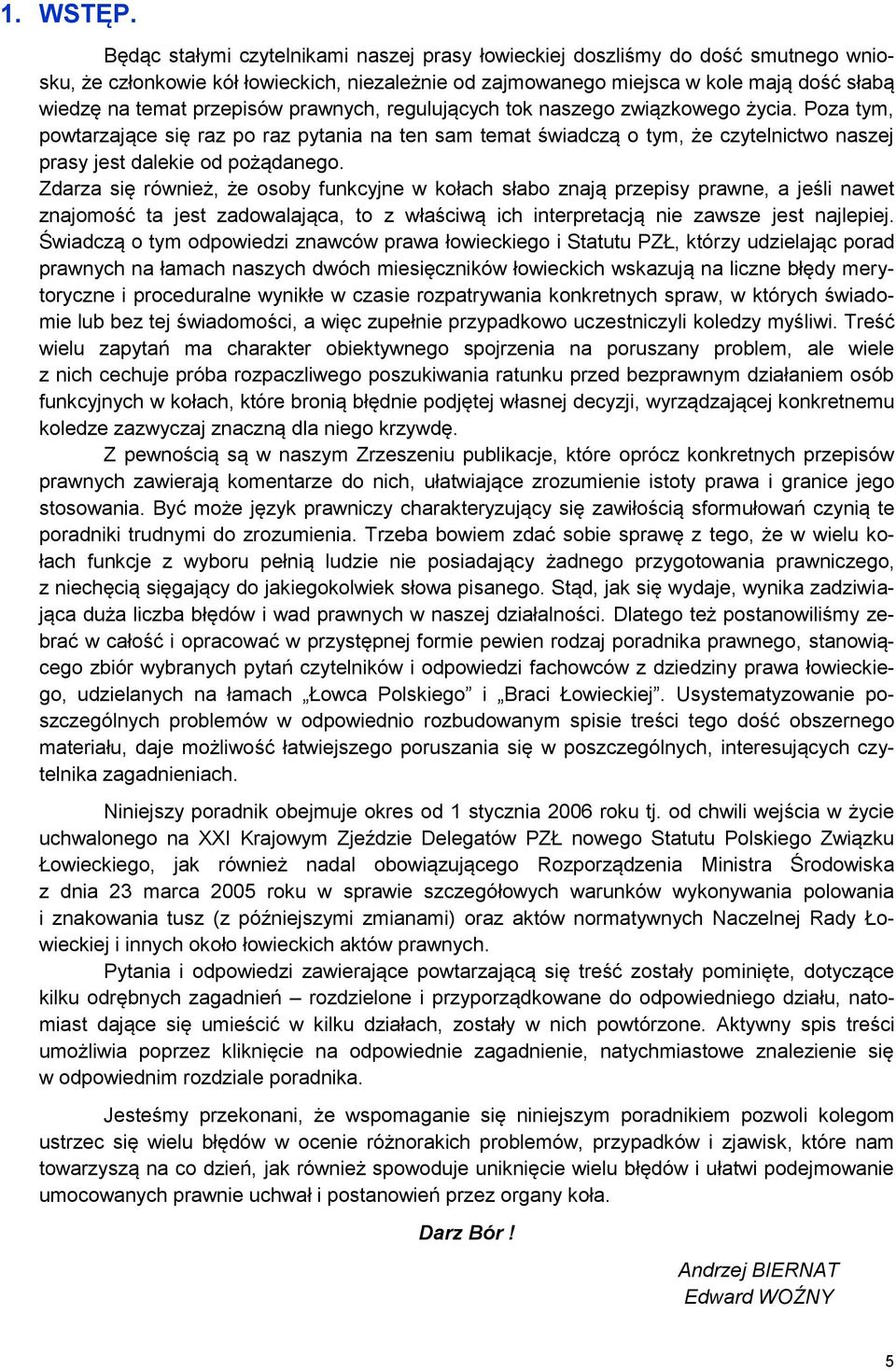 przepisów prawnych, regulujących tok naszego związkowego życia. Poza tym, powtarzające się raz po raz pytania na ten sam temat świadczą o tym, że czytelnictwo naszej prasy jest dalekie od pożądanego.