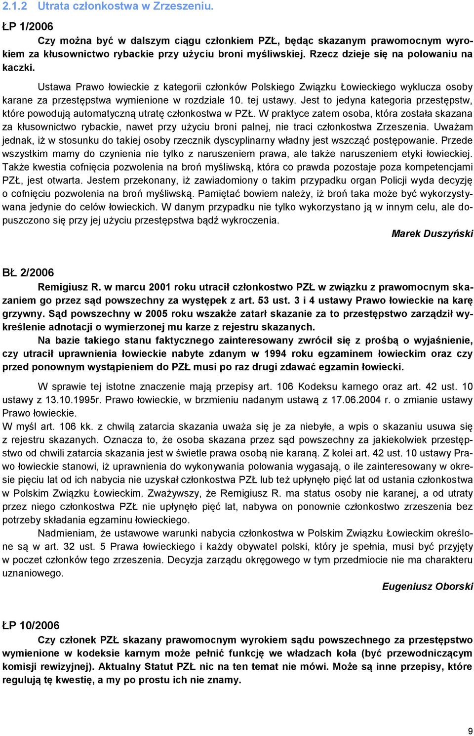 Jest to jedyna kategoria przestępstw, które powodują automatyczną utratę członkostwa w PZŁ.