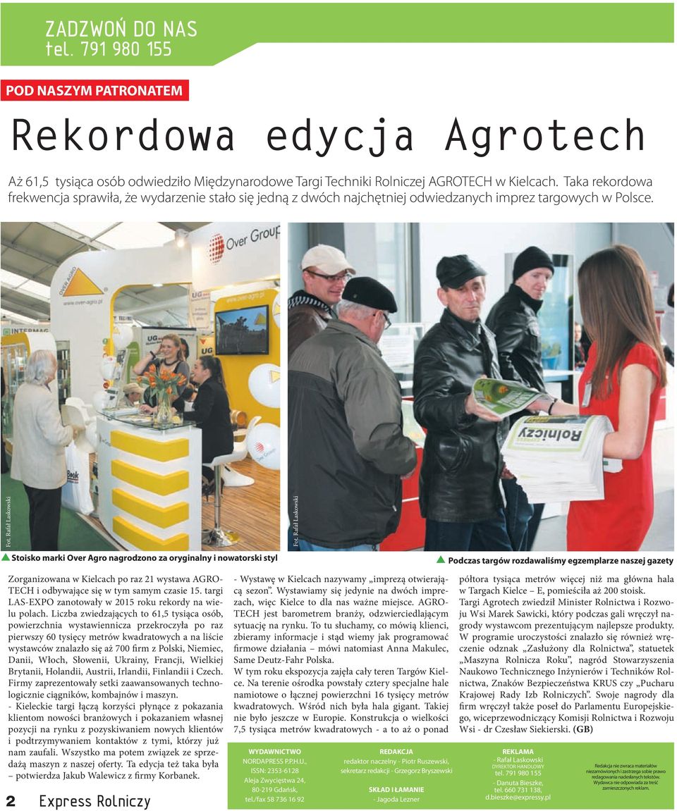 Rafał Laskowski Stoisko marki Over Agro nagrodzono za oryginalny i nowatorski styl Podczas targów rozdawaliśmy egzemplarze naszej gazety Zorganizowana w Kielcach po raz 21 wystawa AGRO- TECH i