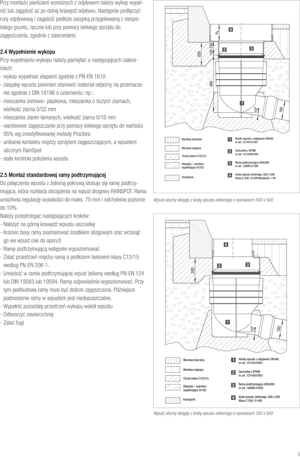 4 Wypełnienie wykopu Przy wypełnianiu wykopu należy pamiętać o następujących zaleceniach: --wykop wypełniać etapami zgodnie z PN-EN 1610 --zasypkę wpustu powinien stanowić materiał odporny na