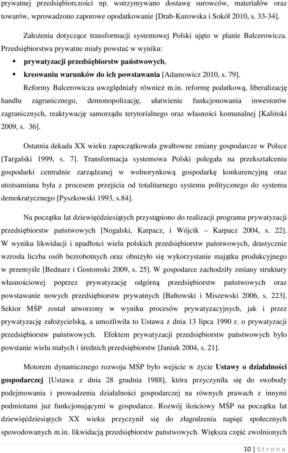 Przedsiębiorstwa prywatne miały powstać w wyniku: prywatyzacji przedsiębiorstw państwowych, kreowaniu warunków do ich powstawania [Adamowicz 2010, s. 79]. Reformy Balcerowicza uwzględniały również m.