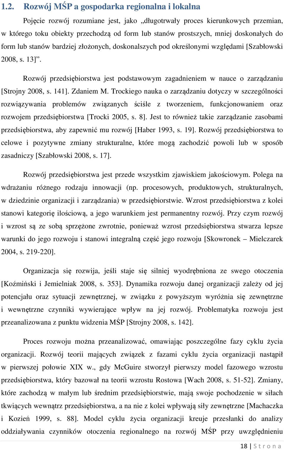 Rozwój przedsiębiorstwa jest podstawowym zagadnieniem w nauce o zarządzaniu [Strojny 2008, s. 141]. Zdaniem M.